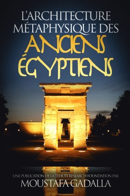 Moustafa Gadalla - L'Architecture Metaphysique Des Anciens Egyptiens, E-bok