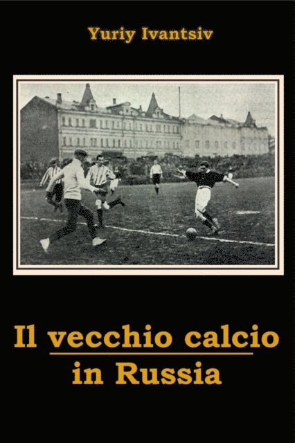 Yuriy Ivantsiv - Il vecchio calcio in Russia, E-bok