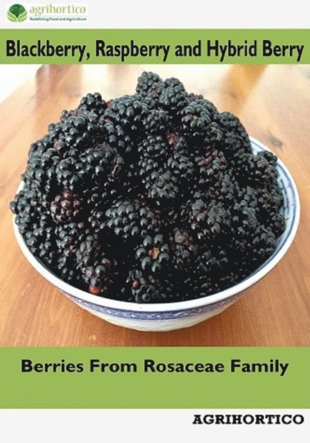 Agrihortico - Blackberry, Raspberry and Hybrid Berry: Berries from Rosaceae Family, E-bok. Tillgänglighet: Lägg i varukorg