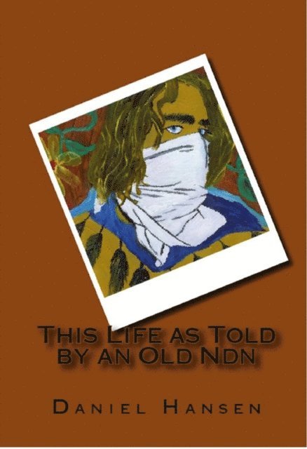 Daniel Hansen - This Life Told by an Old Indian, E-bok