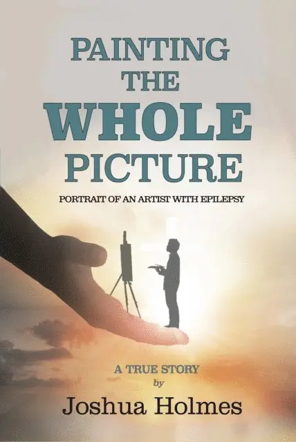 Joshua Holmes - Painting The Whole Picture: Portrait of an Artist with Epilepsy, E-bok. Tillgänglighet: Lägg i varukorg