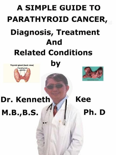 Kenneth Kee - Simple Guide to Parathyroid Cancer, Diagnosis, Treatment and Related Conditions, E-bok. Tillgänglighet: Lägg i varukorg