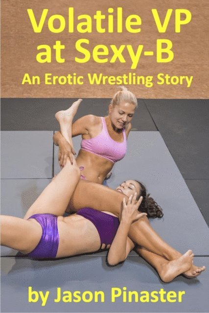 Jason Pinaster - Volatile VP at Sexy-B: An Erotic Wrestling Story, E-bok