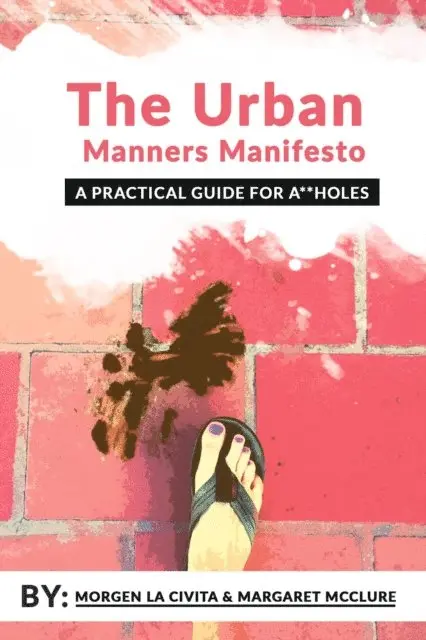 Margaret McClure, Morgen La Civita - Urban Manners Manifesto - A Practical Guide For A**holes, E-bok. Tillgänglighet: Lägg i varukorg