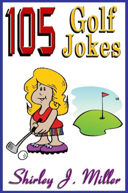 Shirley J. Miller - 105 Golf Jokes, E-bok. Tillgänglighet: Lägg i varukorg