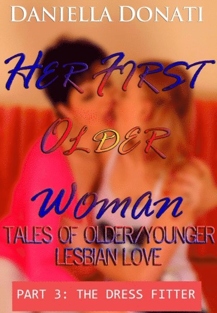 Daniella Donati - Her First Older Woman - Tales Of Older/Younger Lesbian Love - Part 3: The Dress Fitter, E-bok. Tillgänglighet: Lägg i varukorg