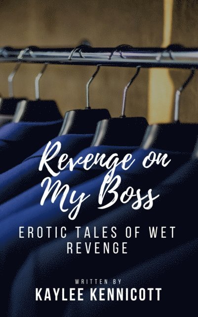 Kaylee Kennicott - Revenge on My Boss: Erotic Tales of Wet Revenge, E-bok. Tillgänglighet: Lägg i varukorg