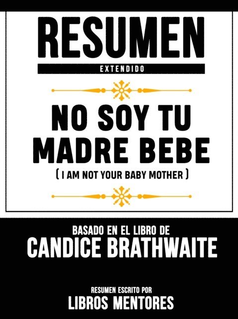 Libros Mentores - Resumen Extendido: No Soy Tu Madre Bebe (I Am Not Your Baby Mother) - Basado En El Libro De Candice Brathwaite, E-bok