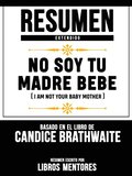 Resumen Extendido: No Soy Tu Madre Bebe (I Am Not Your Baby Mother) - Basado En El Libro De Candice Brathwaite