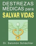 Destrezas medicas para salvar vidas (una guia de primeros auxilios)