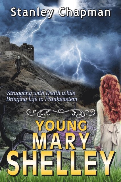 Stanley Chapman - Young Mary Shelley: Struggling with Death while Bringing Life to Frankenstein, E-bok