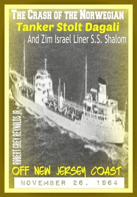 Robert Grey Reynolds - Crash of the Norwegian Tanker Stolt Dagali and Zim Israel Liner S.S. Shalom Off New Jersey Coast November 26, 1964, E-bok