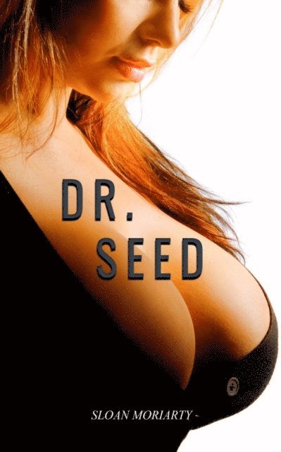 Sloan Moriarty - Dr. Seed : Part 1, E-bok