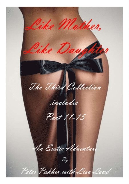 Lisa Lewd, Peter Pokher - Like Mother, Like Daughter - An Erotic Adventure - The Third Collection, E-bok. Tillgänglighet: Lägg i varukorg