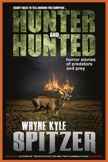 Wayne Kyle Spitzer - Hunter and Hunted | Horror Stories of Predators and Prey, E-bok