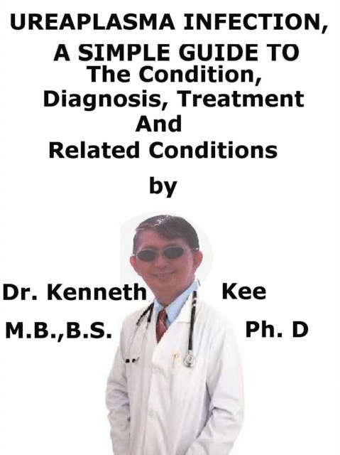 Kenneth Kee - Ureaplasma Infection, A Simple Guide To The Condition, Diagnosis, Treatment And Related Conditions, E-bok. Tillgänglighet: Lägg i varukorg