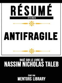 Resume Etendu: Antifragile - Base Sur Le Livre De Nassim Nicholas Taleb