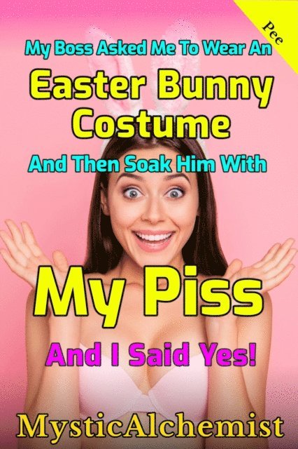 MysticAlchemist - My Boss Asked Me to Wear an Easter Bunny Costume and Then Soak Him with My Piss and I Said Yes!, E-bok. Tillgänglighet: Lägg i varukorg