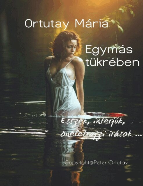 Ortutay Peter - Ortutay Maria Egymas tukreben Esszek, interjuk, oneletrajzi irasok, E-bok