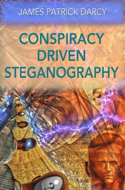 James Darcy - Conspiracy Driven Steganography, E-bok