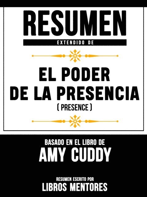 Libros Mentores - Resumen Extendido De El Poder De La Presencia (Presence) - Basado En El Libro De Amy Cuddy, E-bok