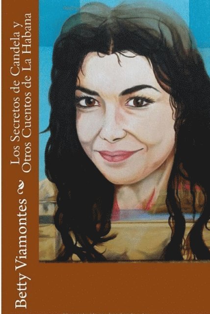 Betty Viamontes - Los Secretos de Candela y Otros Cuentos de la Habana, E-bok