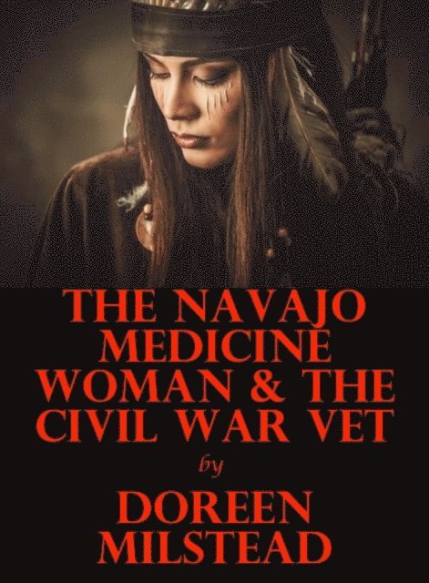Doreen Milstead - Navajo Medicine Woman & the Civil War Vet, E-bok. Tillgänglighet: Lägg i varukorg