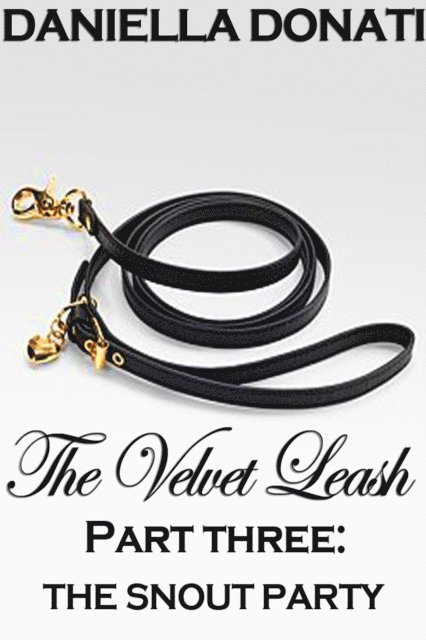 Daniella Donati - Velvet Leash - Part Three: The Snout Party, E-bok. Tillgänglighet: Lägg i varukorg