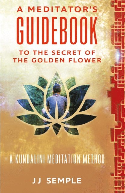 JJ Semple - Meditator's Guidebook to The Secret of the Golden Flower: A Kundalini Meditation Method, E-bok