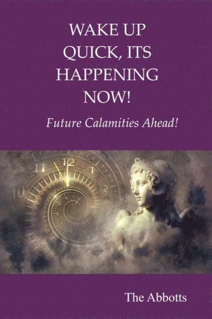 The Abbotts - Wake Up Quick, Its Happening Now! : Future Calamities Ahead!, E-bok. Tillgänglighet: Lägg i varukorg