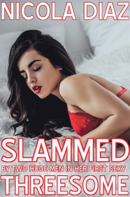 Nicola Diaz - Slammed By Two Huge Men In Her First Sexy Threesome, E-bok. Tillgänglighet: Lägg i varukorg