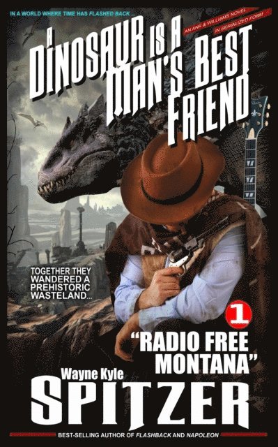 Wayne Kyle Spitzer - Dinosaur Is A Man's Best Friend (A Serialized Novel), Part One: "e;Radio Free Montana"e;, E-bok