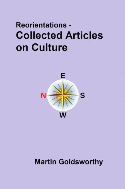 Martin Goldsworthy - Reorientations - Collected Articles On Culture, E-bok. Tillgänglighet: Lägg i varukorg