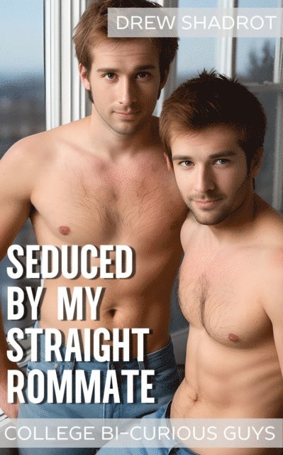 Drew Shadrot - Seduced By My Straight Roommate, E-bok