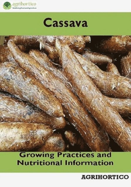 Agrihortico - Cassava: Growing Practices and Nutritional Information, E-bok. Tillgänglighet: Lägg i varukorg