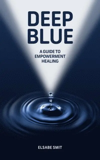 Elsabe Smit - Deep Blue: A Guide to Empowerment Healing, E-bok. Tillgänglighet: Lägg i varukorg