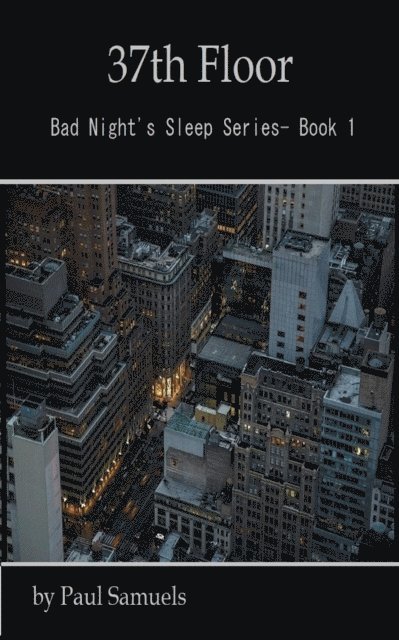Paul Samuels - 37th Floor (Bad Night's Sleep Series- Book 1), E-bok