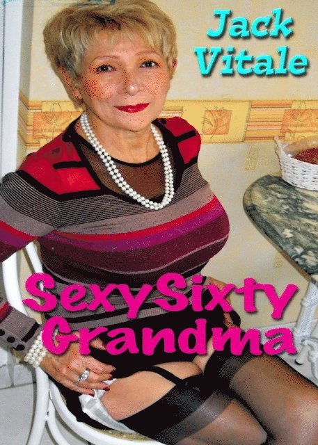 Jack Vitale - Sexy Sixty Grandma, E-bok