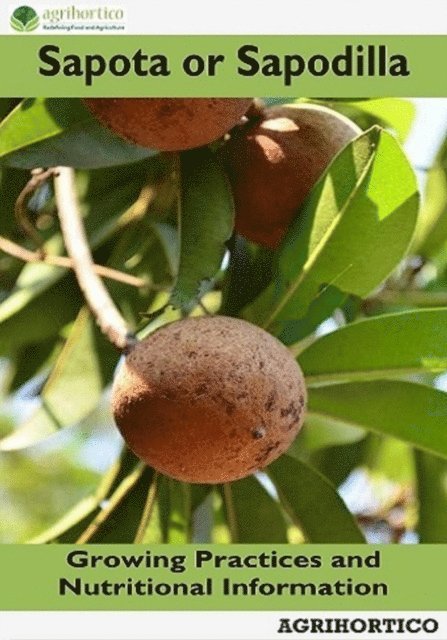 Agrihortico - Sapota or Sapodilla: Growing Practices and Nutritional Information, E-bok. Tillgänglighet: Lägg i varukorg