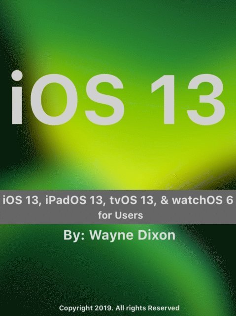 Wayne Dixon - iOS 13, iPadOS 13, tvOS 13, and watchOS 6 for Users, E-bok. Tillgänglighet: Lägg i varukorg