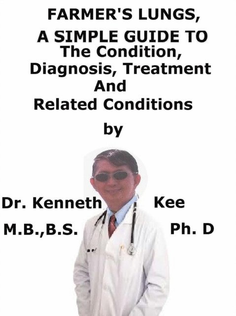 Kenneth Kee - Farmer's Lungs, A Simple Guide To The Condition, Diagnosis, Treatment And Related Conditions, E-bok. Tillgänglighet: Lägg i varukorg