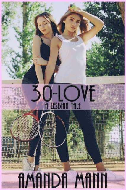 Amanda Mann - 30-Love: A Lesbian Tale, E-bok
