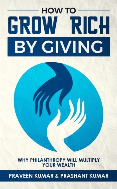 Prashant Kumar, Praveen Kumar - How to Grow Rich by Giving, E-bok