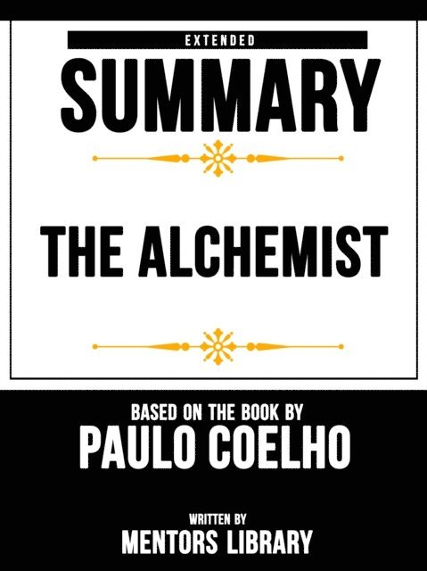 Mentors Library - Alchemist: Extended Summary Based On The Book By Paulo Coelho, E-bok