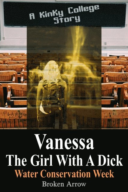 Broken Arrow - Vanessa, The Girl With A Dick (Water Conservation Week) - A Kinky College Story, E-bok