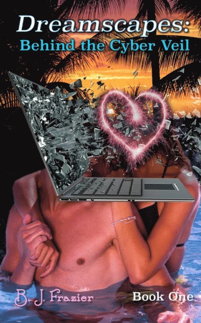 B.J. Frazier - Dreamscapes: Behind the Cyber Veil - Book One, E-bok
