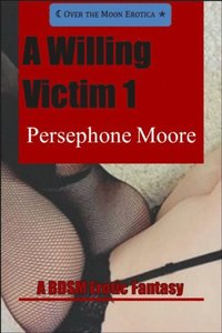 Willing Victim 1: A BDSM Erotic Fantasy