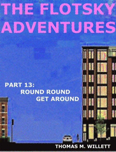 Thomas M. Willett - Flotsky Adventures: Part 13 - Round Round Get Around, E-bok. Tillgänglighet: Lägg i varukorg