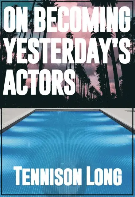 Tennison Long - On Becoming Yesterday's Actors, Häftad. Tillgänglighet: Lägg i varukorg
