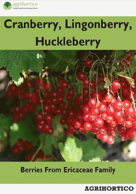 Agrihortico - Cranberry, Lingonberry and Huckleberry: Berries from Ericaceae Family, E-bok. Tillgänglighet: Lägg i varukorg
